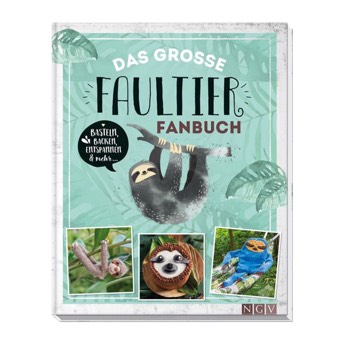 Das groe FaultierFanbuch Basteln Backen Handarbeiten  - Coole Faultier Geschenke
