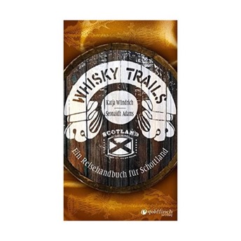 Whisky Trails Ein Reisehandbuch fr Schottland - 55 originelle Whiskey Geschenke