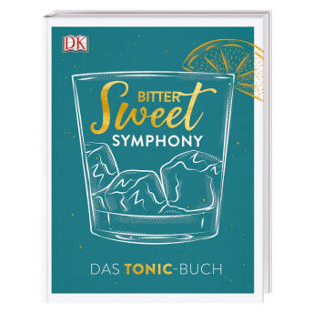 Bitter Sweet Symphony Das TonicBuch - 41 tolle Geschenkideen für Gin-Liebhaber
