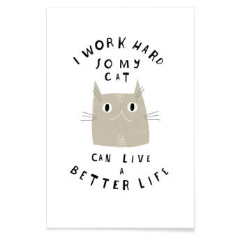Katzen Poster I work hard so my cat can live a better life - Originelle Geschenke für Katzenfreunde (und ihre Katzen)