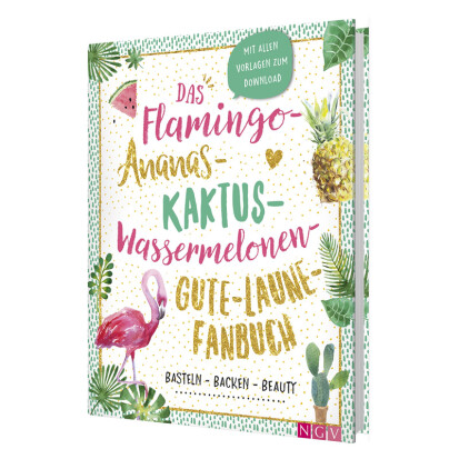 Das Flamingo Ananas Kaktus Wassermelonen Gute Laune  - 39 einzigartige Geschenkideen für die beste Freundin