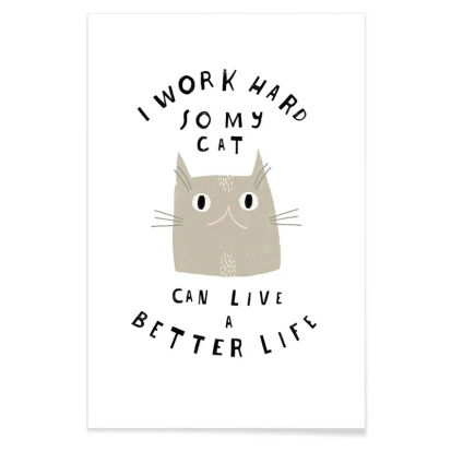 Katzen Poster I work hard so my cat can live a better life - 40 originelle Geschenke für Katzenfreunde (und ihre Katzen)