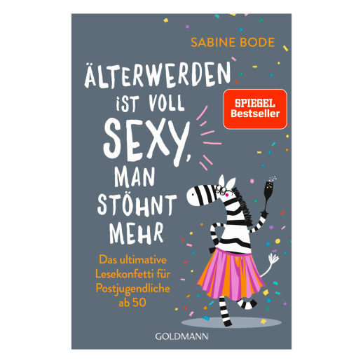 Älterwerden ist voll sexy, man stöhnt mehr: Das ultimative Lesekonfetti für Postjugendliche ab 5