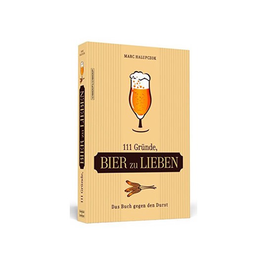111 Gründe, Bier zu lieben: Das Buch gegen den Durst