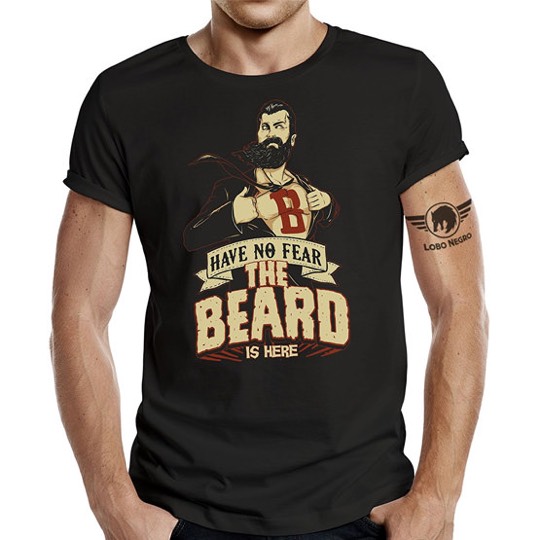 T-Shirt: Have no Fear, the Beard is here.