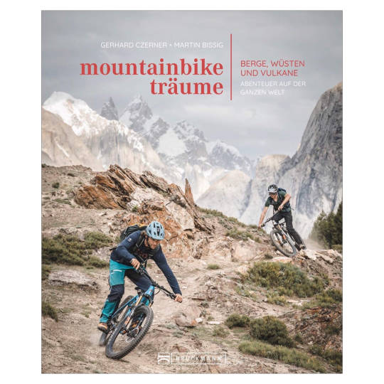 Bildband: Mountainbike-Träume. Berge, Wüsten und Vulkane - Abenteuer auf der ganzen Welt.