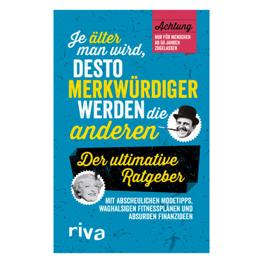 Je älter man wird, desto merkwürdiger werden die anderen: Der ultimative Ratgeber