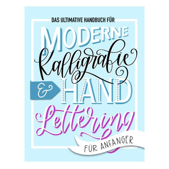 Moderne Kalligrafie & Hand Lettering für Anfänger
