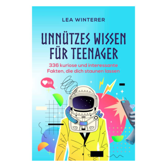 Unnützes Wissen für Teenager: 336 kuriose und interessante Fakten, die dich staunen lassen