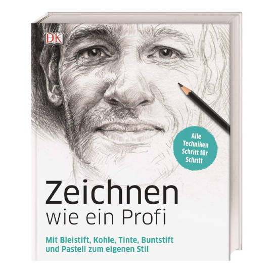 Zeichnen wie ein Profi: Mit Bleistift, Kohle, Tinte, Buntstift und Pastell zum eigenen Stil